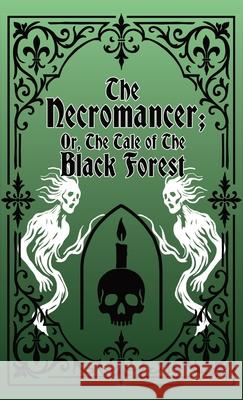 The Necromancer; Or, The Tale of the Black Forest Karl Kahlert 9781965179437 Nrm Books