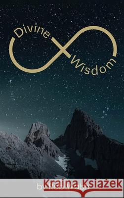 Divine Wisdom Rob Walsh 9781965190050 Global Publishings