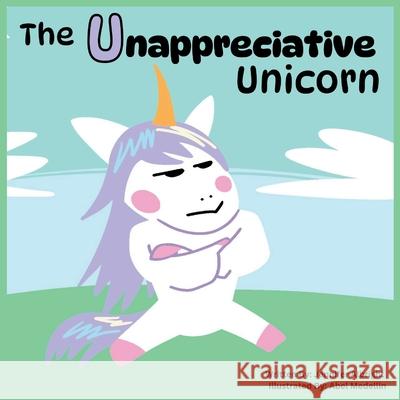 The Unappreciative Unicorn Jessica Albright Justin Albright Abel Medellin 9781965202401 Engaged Reading Publishing