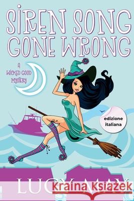 Siren Song Gone Wrong - Edizione italiana Lucy May 9781965224427 Frisky Fox Publishing, LLC
