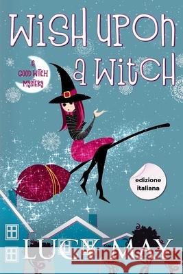 Wish Upon A Witch - Edizione italiana Lucy May 9781965224595 Frisky Fox Publishing, LLC