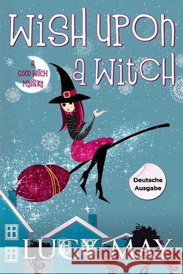 Wish Upon A Witch - Deutsche Ausgabe Lucy May 9781965224601 Frisky Fox Publishing, LLC