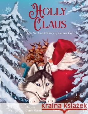Holly Claus: The Untold Story of Santa's Dog Corey Manny Elena Lisovskaya 9781965238448 Prince & Princess Publishing, LLC