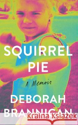 Squirrel Pie: A Memoir Deborah Brannigan 9781965253397 Dartfrog Books
