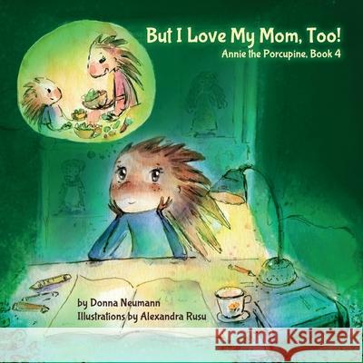 But I Love My Mom, Too! Donna Neumann Alexandra Rusu 9781965253526