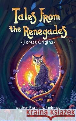 Tales From the Renegades: Forest Origins Rachel N. Andrews 9781965257005 Rachel N. Andrews