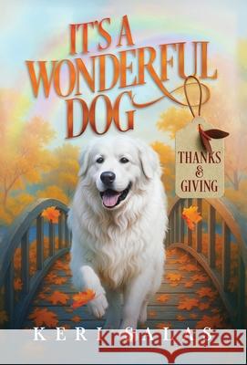 It's a Wonderful Dog - Thanks & Giving Keri Salas 9781965265062