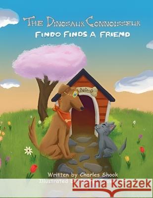 The Dinosaur Connoisseur - Findo Finds a Friend Charles Shook 9781965302026