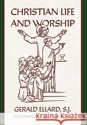 Christian Life and Worship S. J. Gerald Ellard Ad? d 9781965303528 OS Justi Press