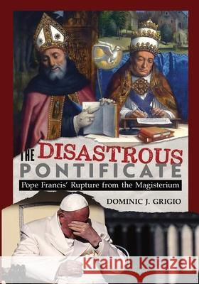 The Disastrous Pontificate Dominic J. Grigio 9781965303597 OS Justi Press