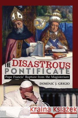 The Disastrous Pontificate Dominic J. Grigio 9781965303603 OS Justi Press