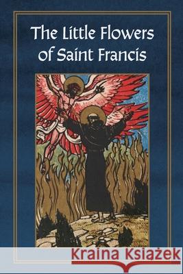 Selections from The Little Flowers of Saint Francis of Assisi Dom Roger Hudleston Maximilian Liebenwein Peter A. Kwasniewski 9781965303627