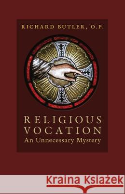 Religious Vocation: An Unnecessary Mystery Richard Butler 9781965303979