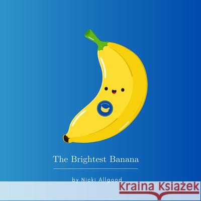 The Brightest Banana Nicki Allgood 9781965311028