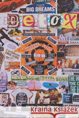 D.E.T.O.X.: Detoxing Your Life in 5 Facets to Find Your Purpose Harry Jean-Simon 9781965319444