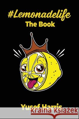 #Lemonadelife: The Book Yusef Harris 9781965319659 Purpose Publiching LLC