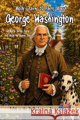 Molly Learns 10 Facts about George Washington Marla Harms Judge 9781965334010