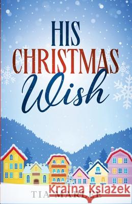 His Christmas Wish Tia Marlee 9781965336199 Novel Choice Press