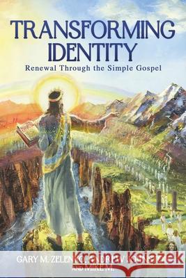 Transforming Identity: Renewal Through the Simple Gospel Gary M. Zelenko Andrew Johnston Mike M 9781965340400 MindStir Media