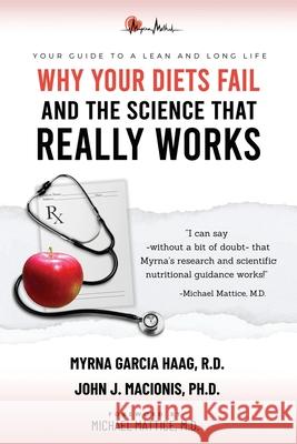 Why Your Diets Fail and the Science that Really Works Myrna Garcia Haa John J. Macionis Michael Mattice 9781965340684