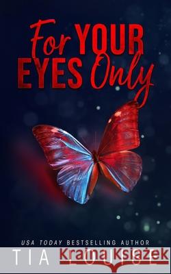 For Your Eyes Only: A forbidden, billionaire-boss romance. Tia Louise 9781965357026