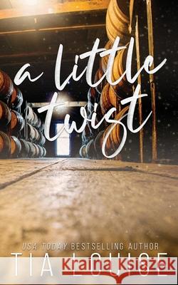 A Little Twist: A small-town, single dad-nanny, fake engagement romance. Tia Louise 9781965357095 Tlm Productions LLC