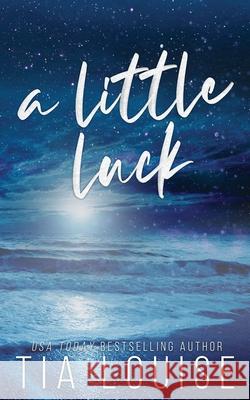 A Little Luck: A small-town, friends-to-lovers, single-parent romance. Tia Louise 9781965357101 Tlm Productions LLC