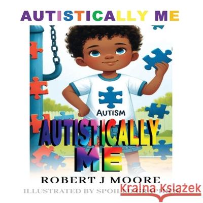 Autistically Me Robert Moore Anelda Lukesia Attaway Spoiled Graphics 9781965381113 Jazzy Kitty Publications