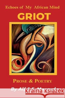 Echoes Of My African Mind - GRIOT Alf E. F. Muronda 9781965398265 Masaka