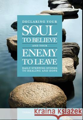 Declaring Your Soul to Believe and Your Enemy to Leave: Daily Stepping Stones To Healing and Hope Terri Lynne Corbett 9781965401415 Leadership Books