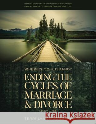 Where's My Husband? Study Guide: Ending The Cycles Of Marriage & Divorce Terri Lynne Corbett 9781965401712 Leadership Books