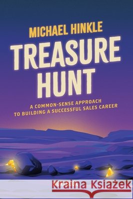 Treasure Hunt Workbook: A Common Sense Guide To a Successful Sales Career Michael Hinkle 9781965401903