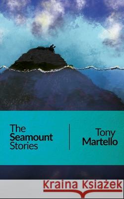 The Seamount Stories Tony Martello 9781965412138