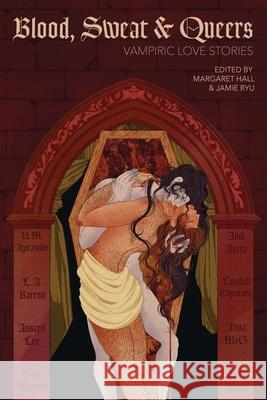 Blood, Sweat & Queers: Vampiric Love Stories Margaret Hall U. M. Agoawike Lyndall Clipstone 9781965422076 Contrarian Publishing