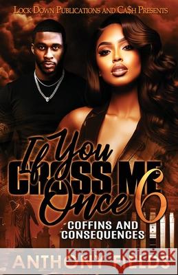 If You Cross Me Once 6 Anthony Fields 9781965448595 Lock Down Publications
