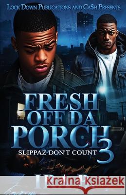 Fresh Off Da Porch 3 Ira B 9781965448847 Lock Down Publications