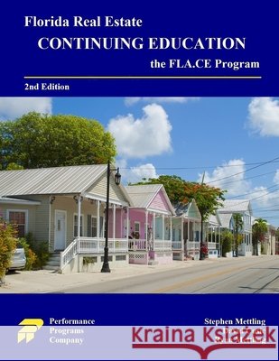 Florida Real Estate Continuing Education: the FLA.CE Program Stephen Mettling David Cusic Ryan Mettling 9781965482452 Performance Programs Company LLC
