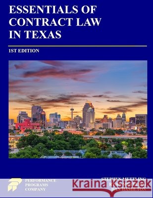 Essentials of Contract Law in Texas Mettling, Stephen, Mettling, Ryan, Hamilton, Dan 9781965482582 Performance Programs Company LLC
