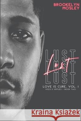 Lust: Book Two in the Love is Cure, Vol. 1 - Vices & Virtues series Brookelyn Mosley 9781965507087