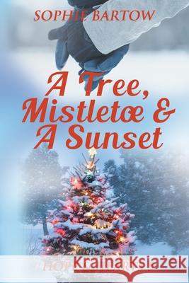 A Tree, Mistletoe & A Sunset: A Small-Town, Holiday Mystery Romance Sophie Bartow 9781965510124