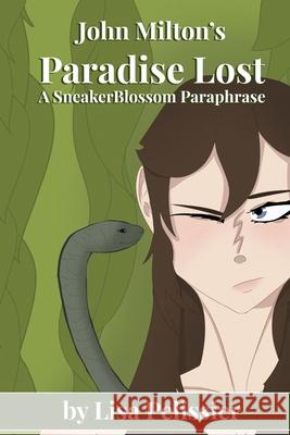 John Milton's Paradise Lost: A SneakerBlossom Paraphrase Lisa Pelissier Annika Pelissier 9781965521069