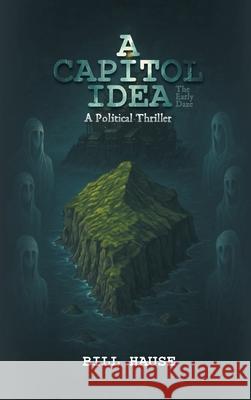 A Capitol Idea Bill Hause 9781965552520 Bookwrights House