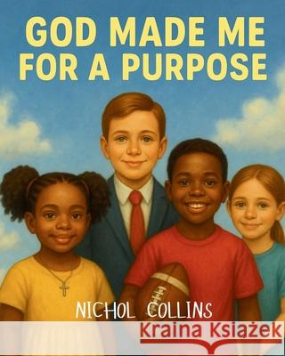 God Made Me for a Purpose Nichol Collins 9781965553275