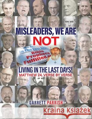 Misleaders: We Are Not Living in the Last Days! Mathew 24 Garrett Parrish 9781965555439 Ghost Writing Partner