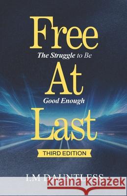 Free at Last: The Struggle to Be Good Enough I. M. Dauntless 9781965593363 Cornerstone Creativity Groups