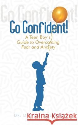 Go Confident: A Teen Boy's Guide to Overcoming Fear and Anxiety Opeyemi Adebayo 9781965593608 Cornerstone Creativity Groups