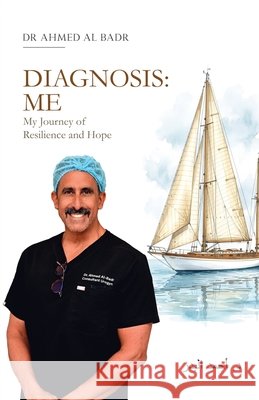 Diagnosis: My Journey of Resilience and Hope Ahmed Al-Badr 9781965593912