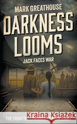Darkness Looms: Jack Faces War Mark Greathouse 9781965596456