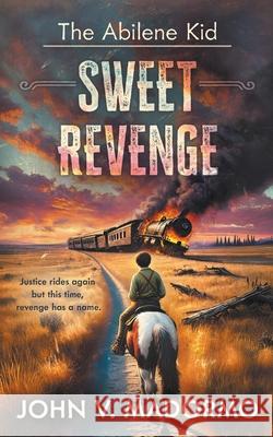 The Abilene Kid: Sweet Revenge John V. Madormo 9781965596913 Wise Wolf Books