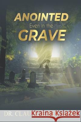 Anointed Even in the Grave: The God Who Works Beyond Death Claudine Benjamin 9781965635636